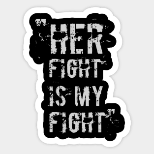 Her Fight Is My Fight Sticker